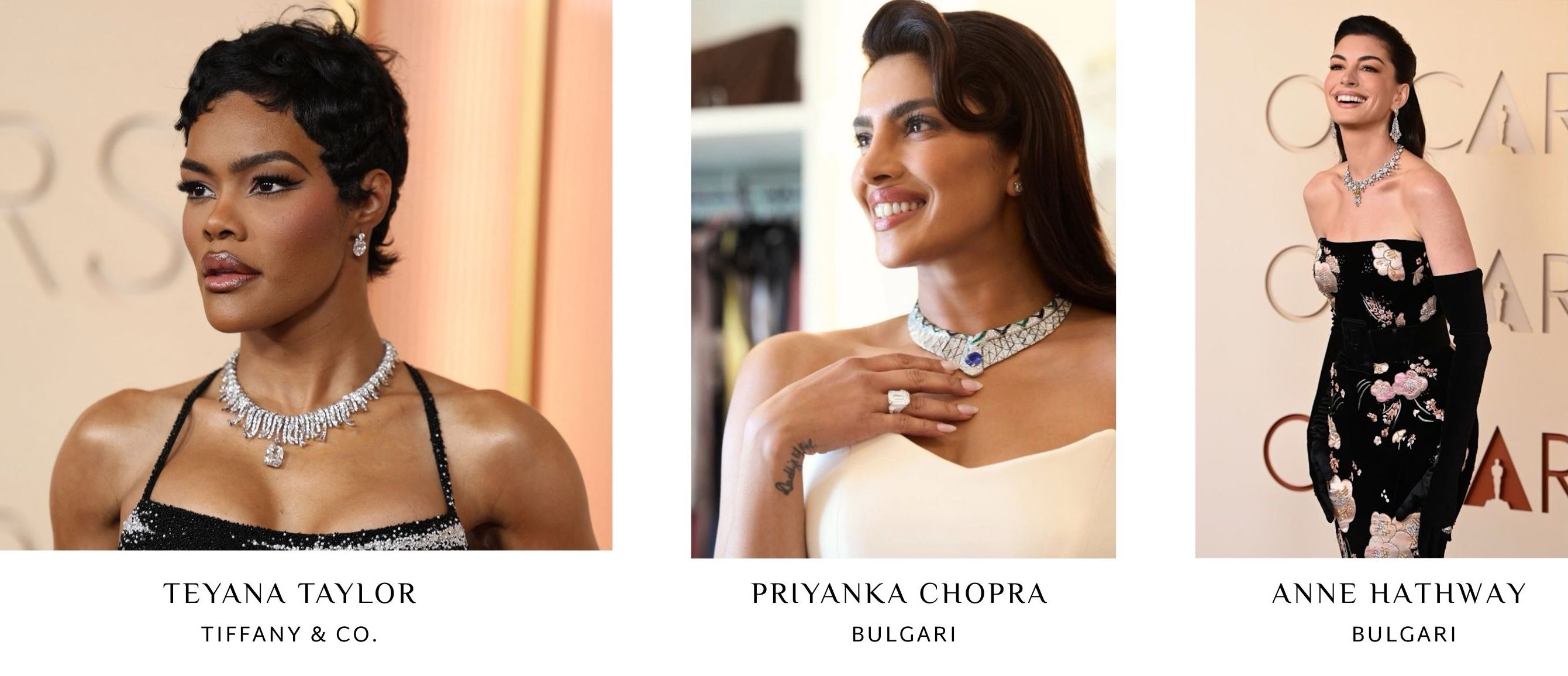 Teyana Taylor in tiffany and co.
Priyanka Chopra in Bulgari 
Anne Hathway in Bulagri